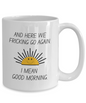 Here We Fricking Go Again Coffee Mug Gift For Mom
