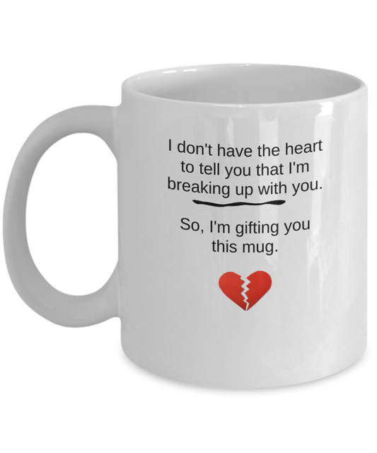 Coffee Mug Break Up Coffee Mug, Funny Joke 15oz and 11oz