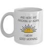 Here We Fricking Go Again Coffee Mug Gift For Mom