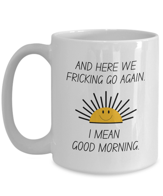 Here We Fricking Go Again Coffee Mug Gift For Mom